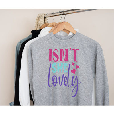 isnt she lovery sweatshirt, gift for her, gift for girlfriend,