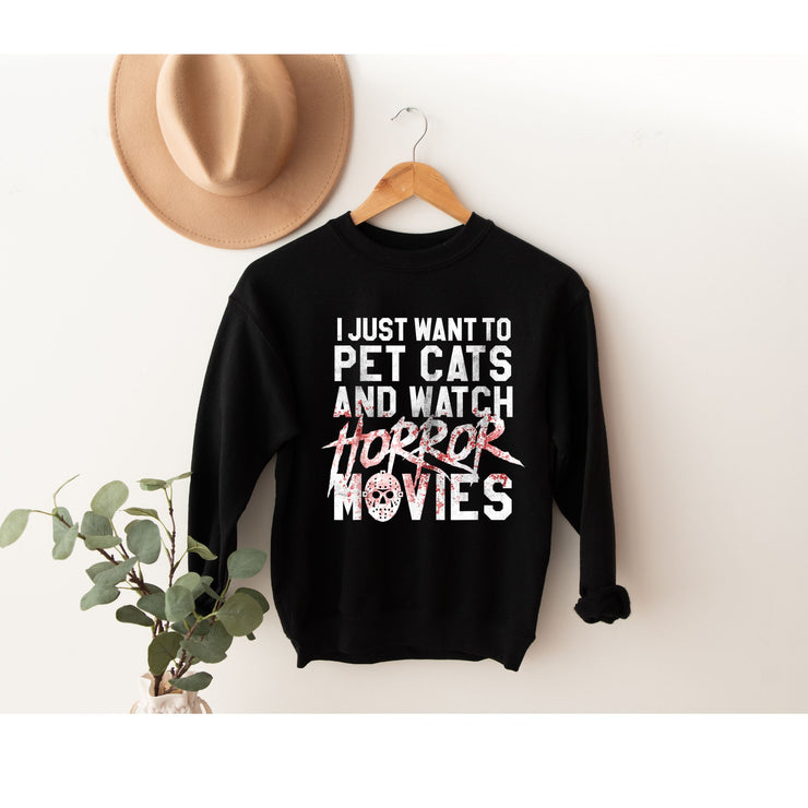 i just wanna pet cats and watch horror  movies   sweatshirt