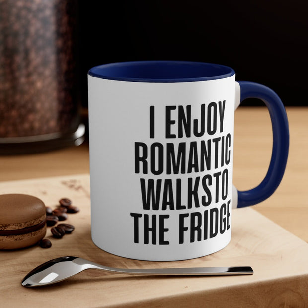 I ENJOY romantic walks to the fridge - funny kitchen quote mug