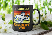 i could deadlift you-funny fitness gift,bodybuilder mug ,gym rat