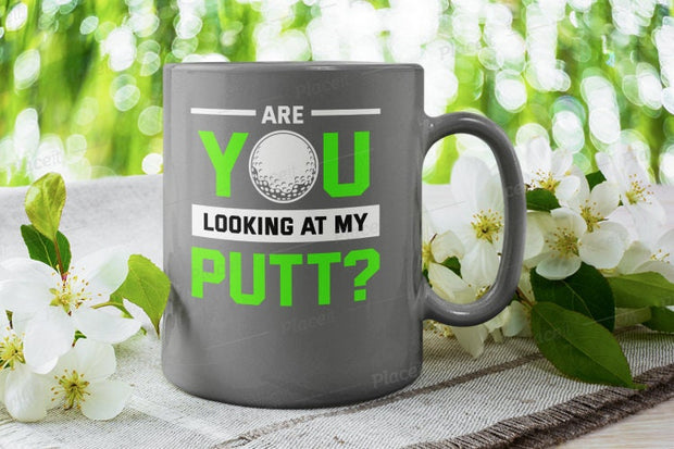 are you looking at my putt ,funny golf mug gift ,gift for golf lovers,coffee mug