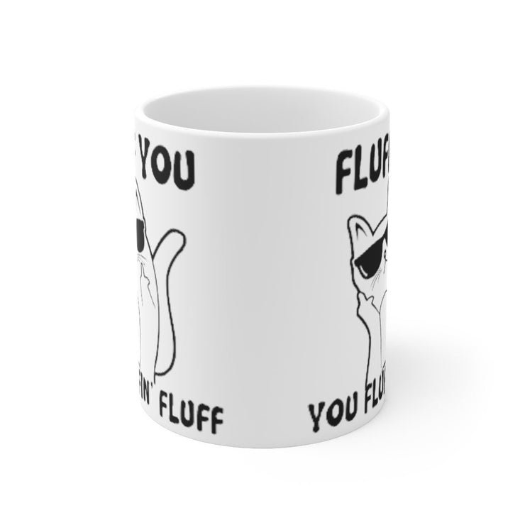 Fluff You You Fluffin Fluff, Fluff You Mug, cat lover  Gift,