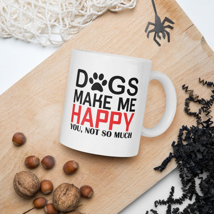 dogs make me happy you not so much  , funny   dog mug, 11oz coffee mug