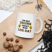 im not drunk today was leg day - funny gym mug ,gym lover,gym rat,gift for bodybuilder -fitness mug -