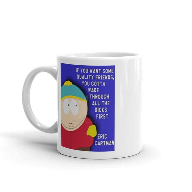 eric cartman if you want friends you gotta  ,handmade southpark mug