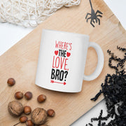 wheres the love bro  -valentines day, personailised mug , valentines day gift