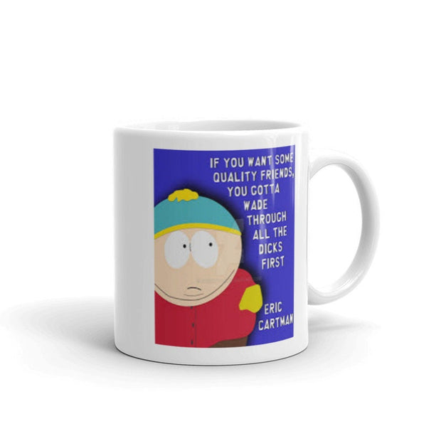 eric cartman if you want friends you gotta  ,handmade southpark mug