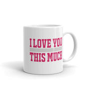 I love you this much  happy valentines day,  valentines day gift mug