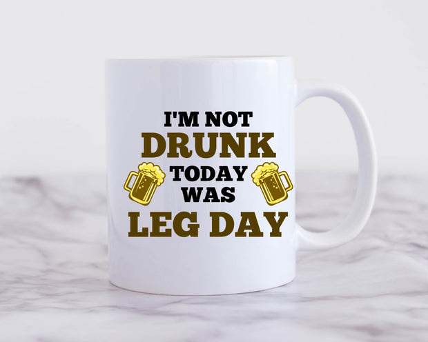 im not drunk today was leg day - funny gym mug ,gym lover,gym rat,gift for bodybuilder -fitness mug -