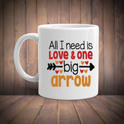 all i need is love and one big arrow , happy valentines day coffee mug