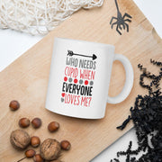 who needs cupid when eveyone loves me valentine day coffee mug