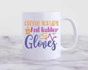 Coffee Scrubs and Rubber Gloves, Ceramic Coffee Mug, Gift Idea for Nurses