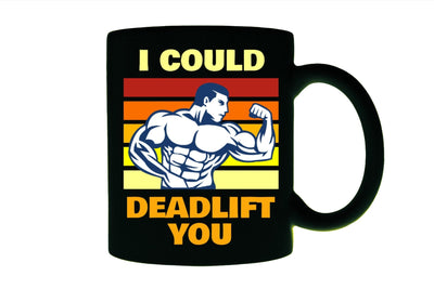 i could deadlift you-funny fitness gift,bodybuilder mug ,gym rat