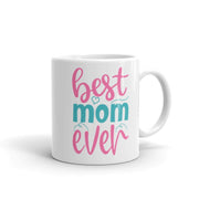 Best Mom Ever  Coffee Mug 11oz , mother day gift