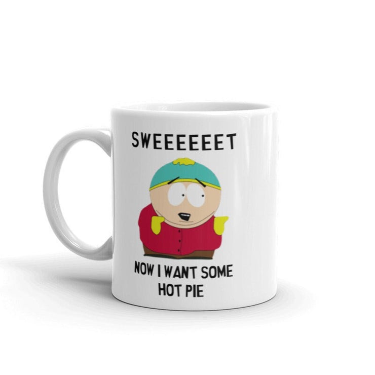 eric cartman  sweet now i want hot pie ,southpark mug