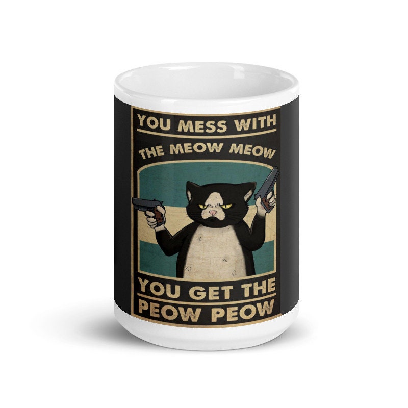 you mess with the meow meow you get the peow peow, retro black  black cat cat ,what Black Cat coffee, cat lover Gifts ,gift for cat owner