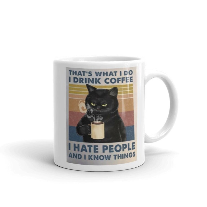 thats what i do i drink coffee i hate people and i now things ,Black Cat coffee, cat lover Gifts ,gift for cat owners