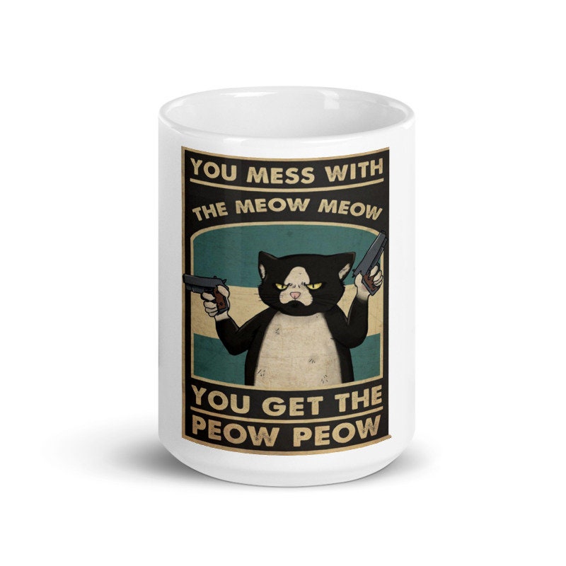 you mess with the meow meow you get the peow peow, retro black  black cat cat ,what Black Cat coffee, cat lover Gifts ,gift for cat owner