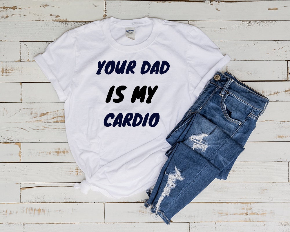 your dad is my cardio ,Your Dad is My Cardio Tee, Gym Partner Tee, Workout Tee,Gift for Him,Weightlifting Shirt,Father's Day Shirt,milf tee