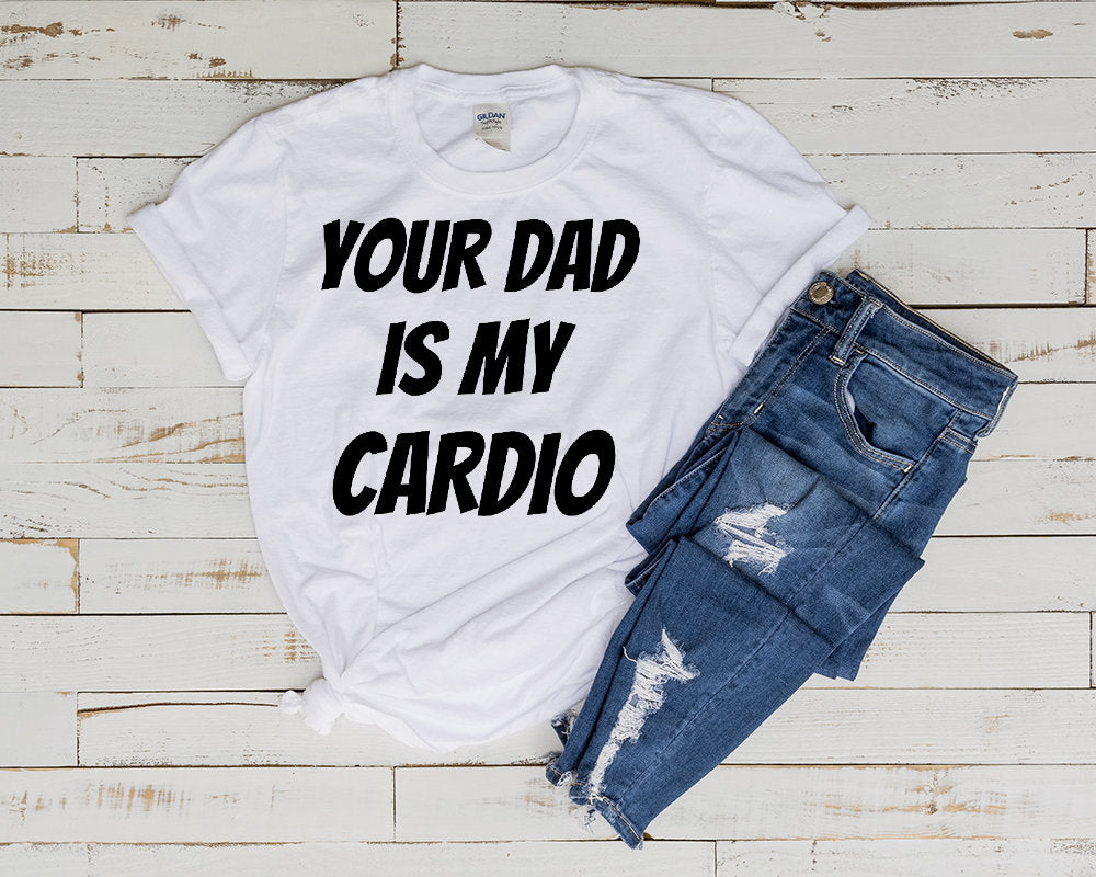 your dad is my cardio t shirt , Dad is My Cardio ,funny workout shirt , gift for her