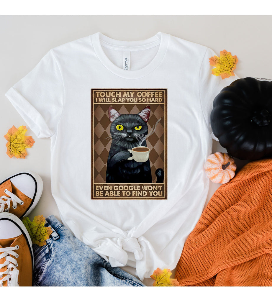 touch my coffee and ill slap you so hard  google wont  be able to find you t shirt  ,retro black cat shirt  ,gift for cat owner