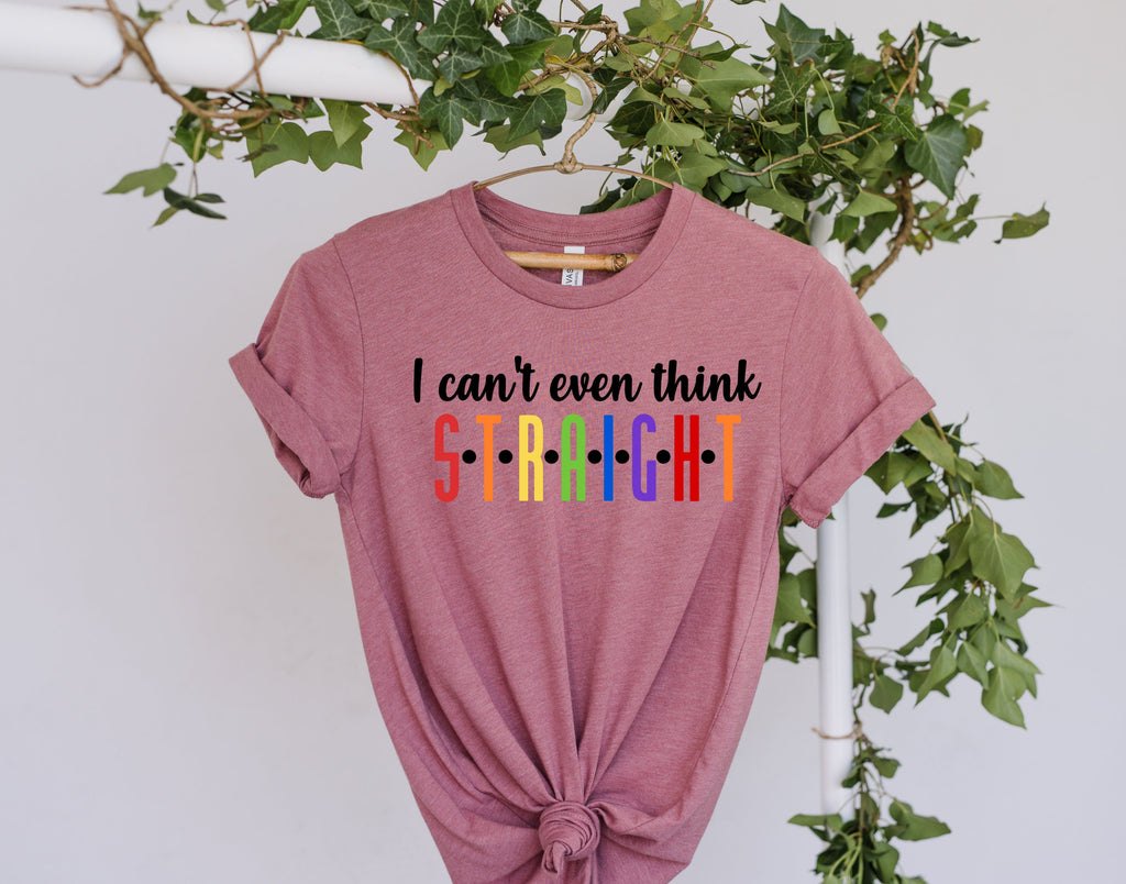 cant even think straight,  human Rights,LGBTQ Gift,Pride Month,Lesbian Tshirt,Gay Pride Tshirt,Pride tee Shirt, LGBTQ pride